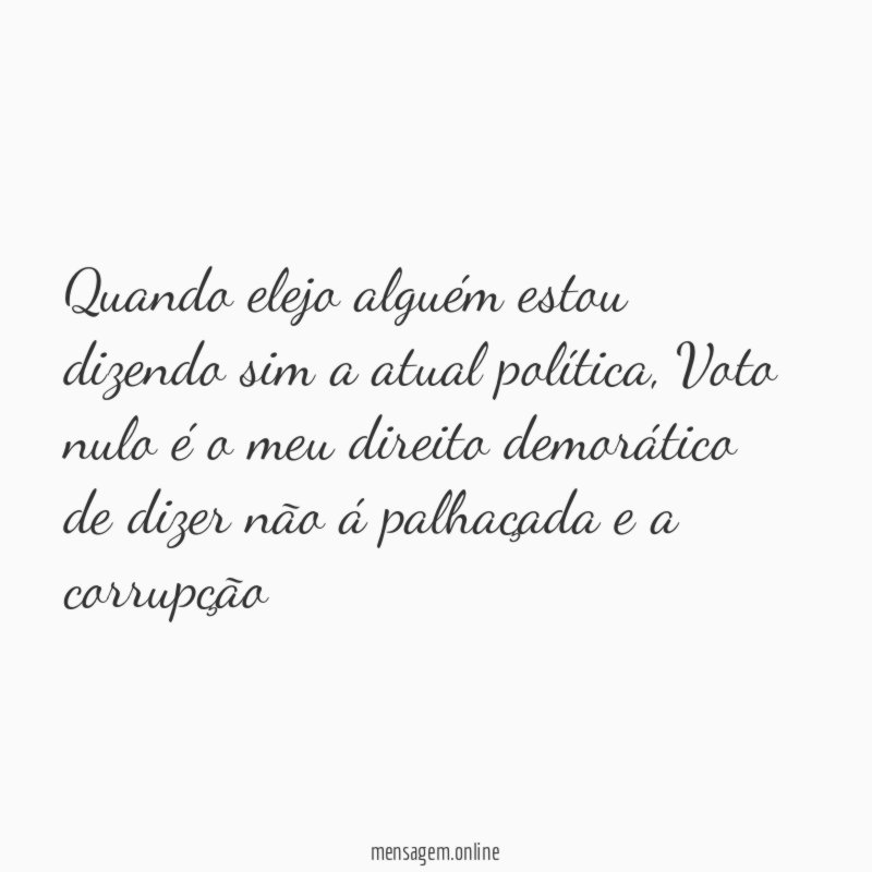 Quando elejo alguém estou dizendo sim a atual política