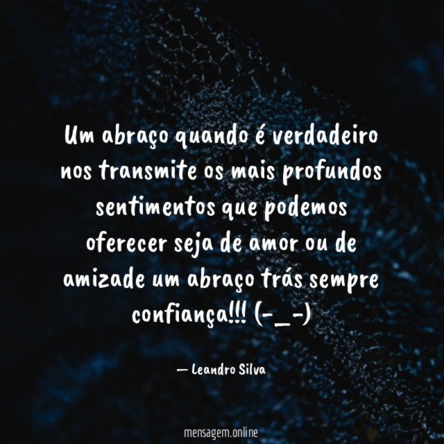 Um abraço quando é verdadeiro nos transmite os