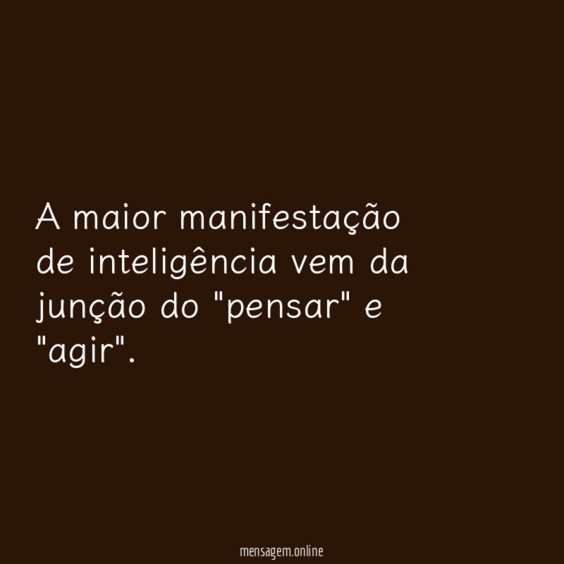 A maior manifestação de inteligência vem da junção