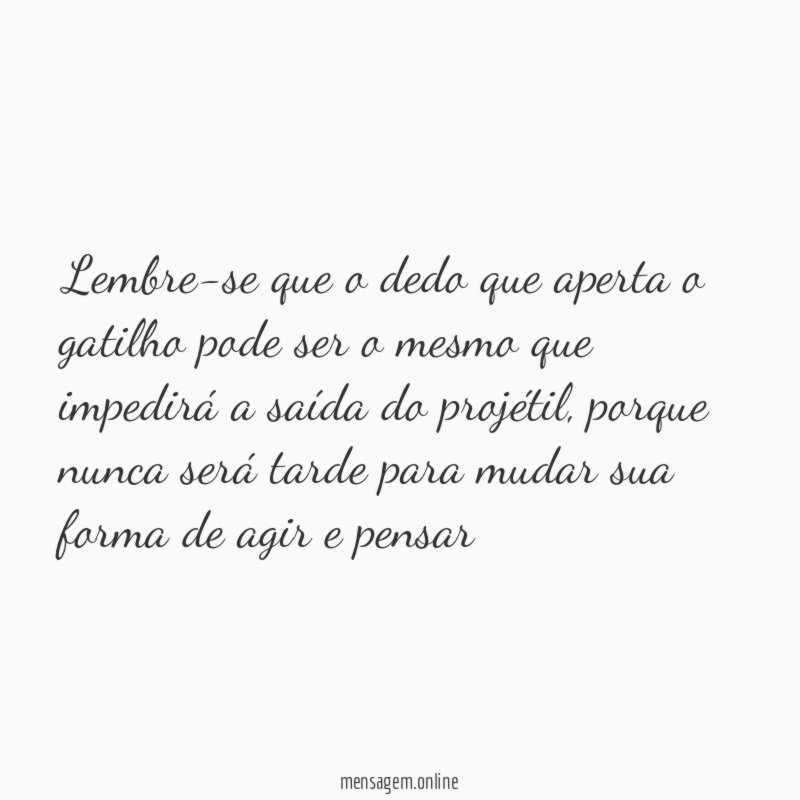 Lembre-se que o dedo que aperta o gatilho