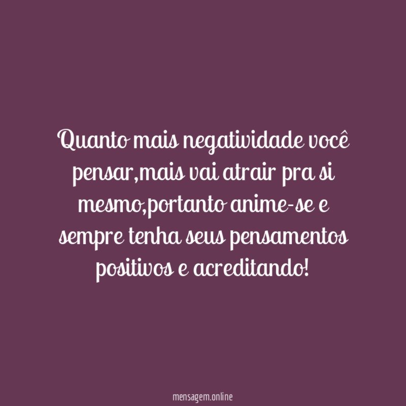 Quanto mais negatividade você pensar