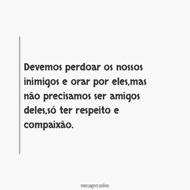 Devemos perdoar os nossos inimigos e orar por eles