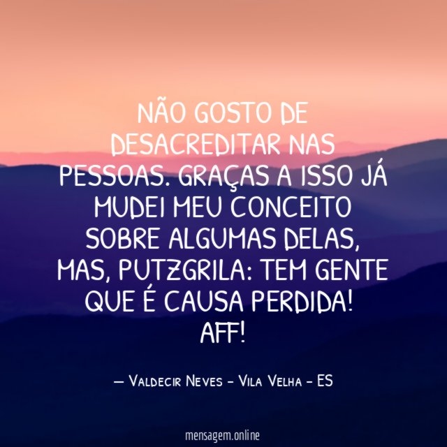 Não gosto de desacreditar nas pessoas