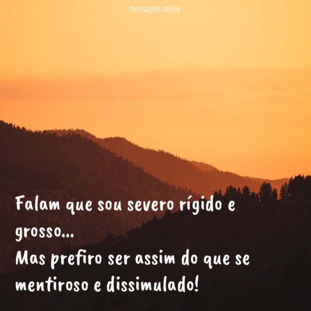 Falam que sou severo rígido e grosso