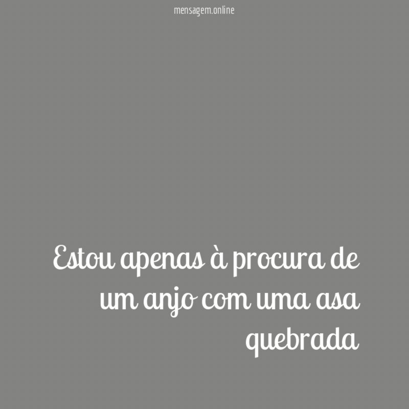 Estou apenas à procura de um anjo com uma asa quebrada