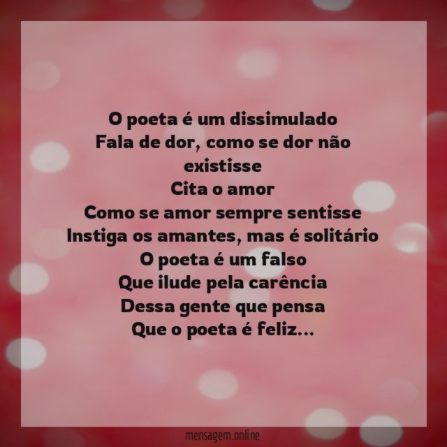 O poeta é um dissimulado Fala de dor