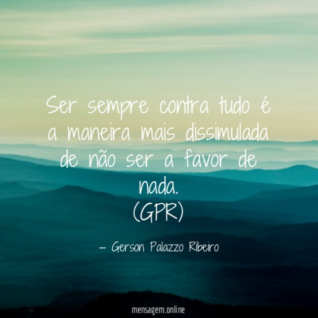 Ser sempre contra tudo é a maneira mais