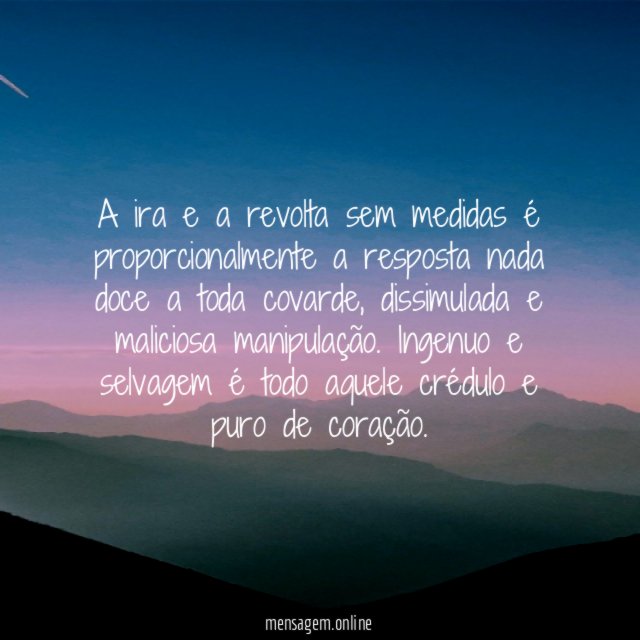 A ira e a revolta sem medidas é
