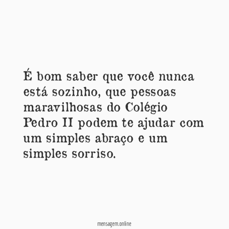 É bom saber que você nunca está sozinho