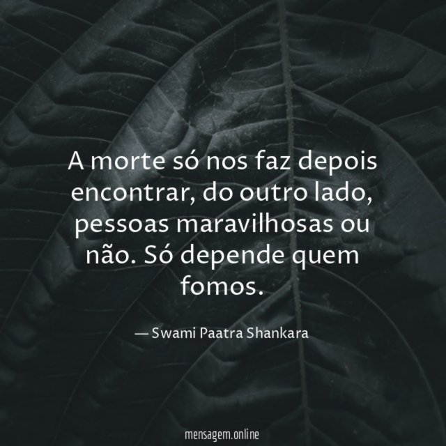 A morte só nos faz depois encontrar