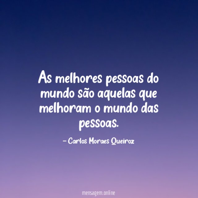 As melhores pessoas do mundo são aquelas que