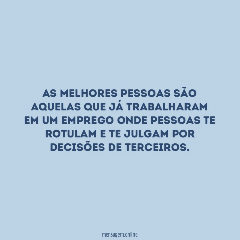 As melhores pessoas são aquelas que já trabalharam