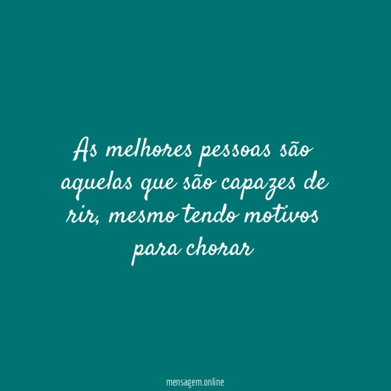 As melhores pessoas são aquelas que são capazes de rir