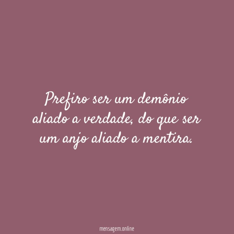 Prefiro ser um demônio aliado a verdade
