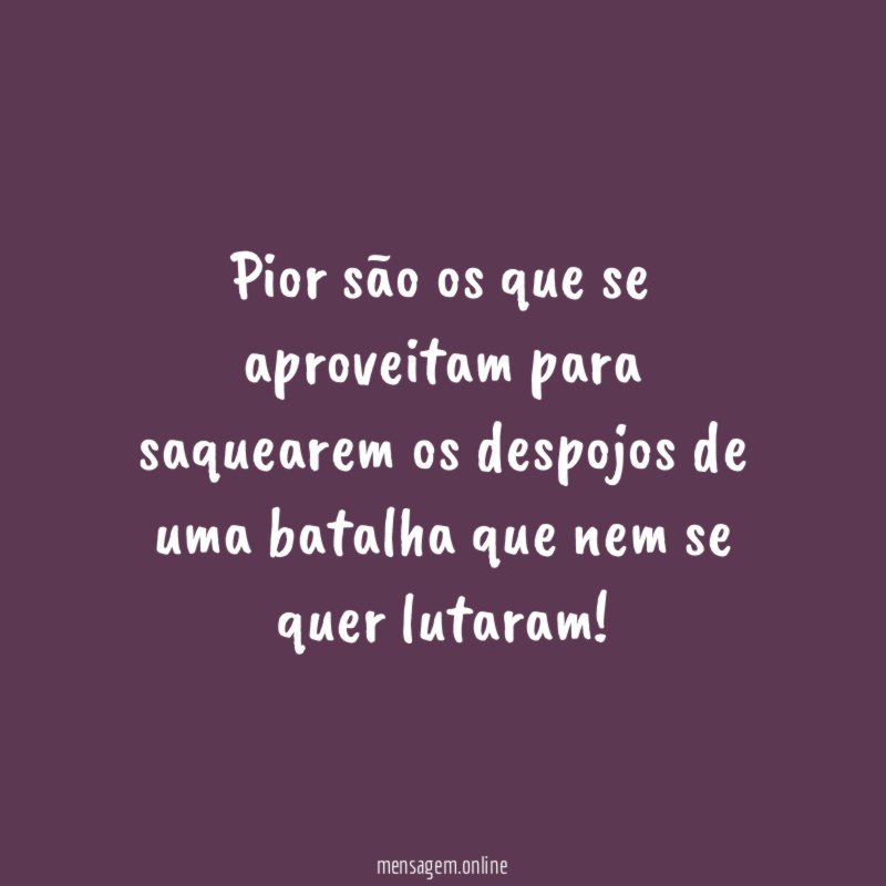 Pior são os que se aproveitam para saquearem