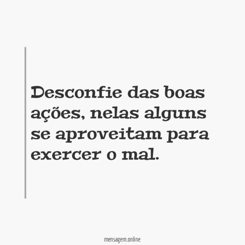 Desconfie das boas ações