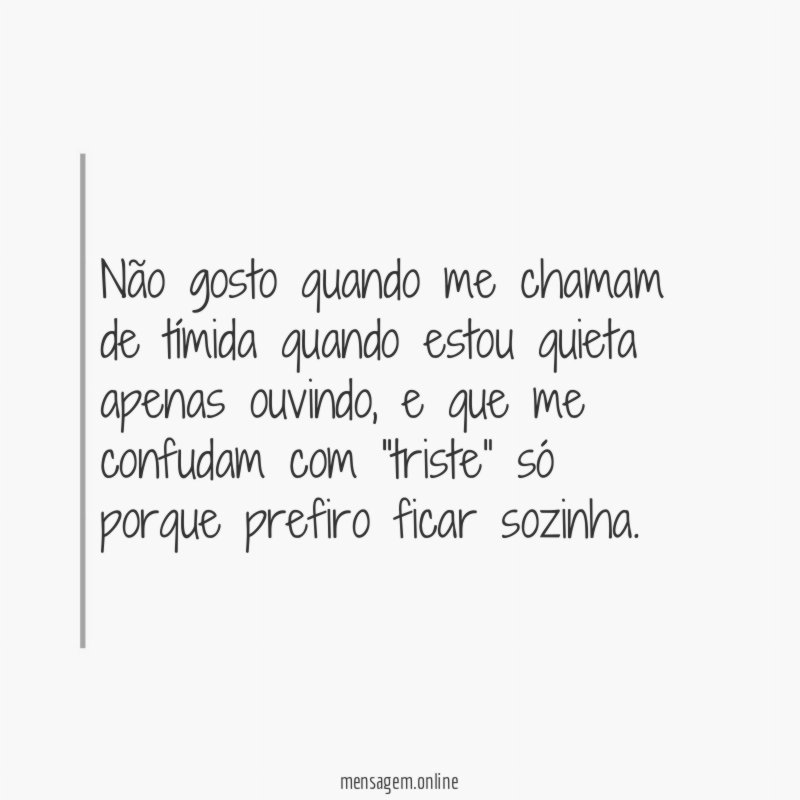 Não gosto quando me chamam de tímida quando