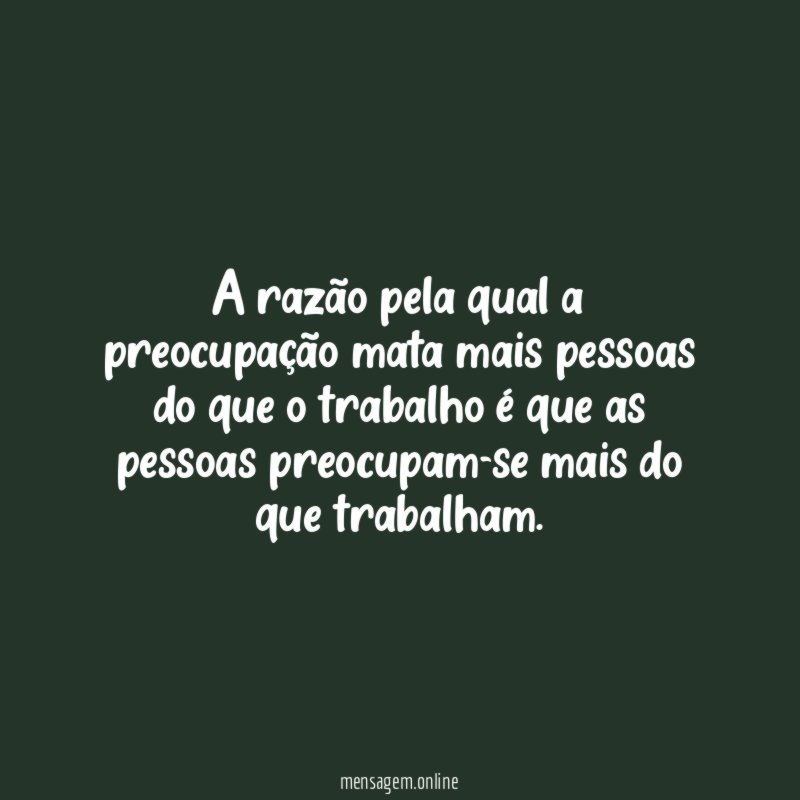 A razão pela qual a preocupação mata mais
