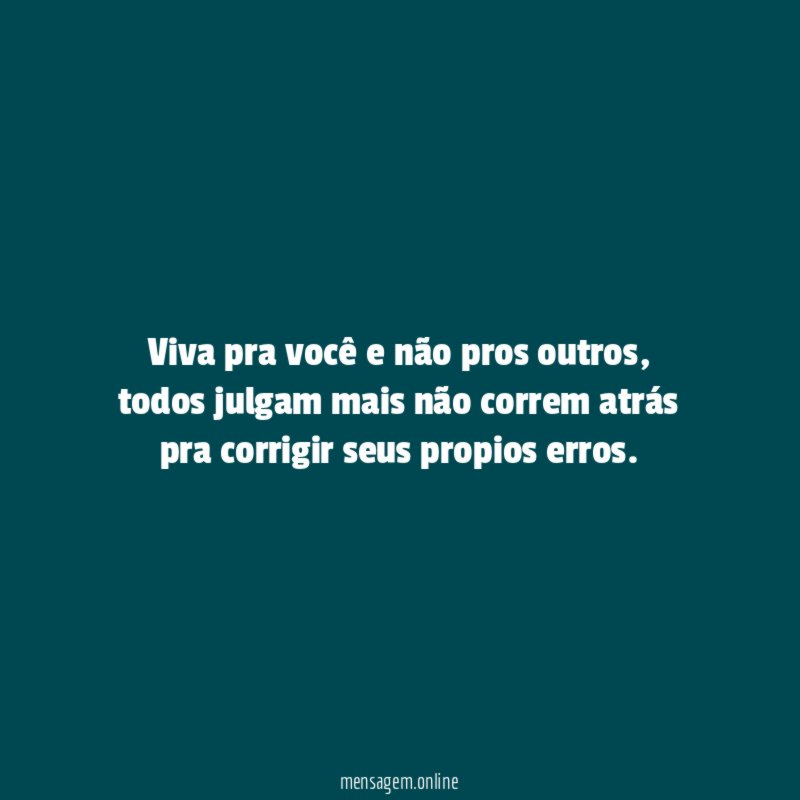 Viva pra você e não pros outros
