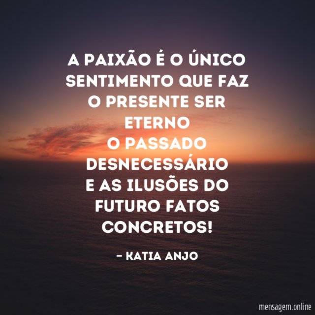 A Paixão é o único sentimento que faz