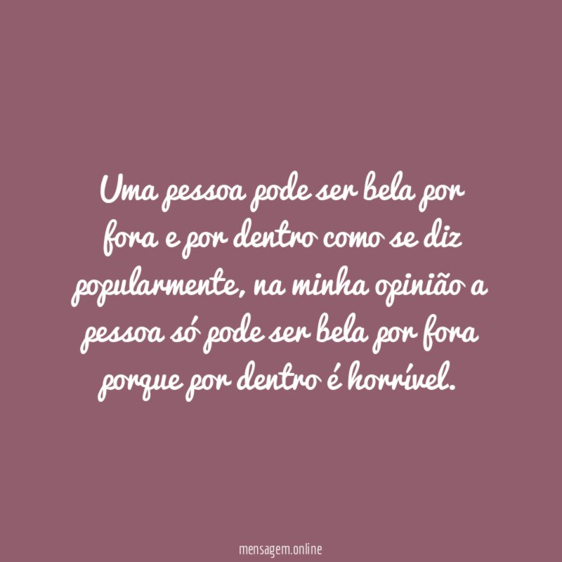 Uma pessoa pode ser bela por fora