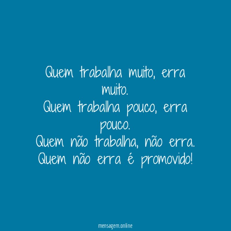 Quem trabalha muito