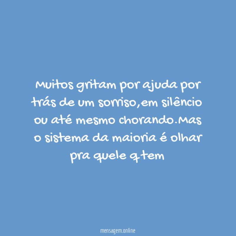 Muitos gritam por ajuda por trás de um sorriso