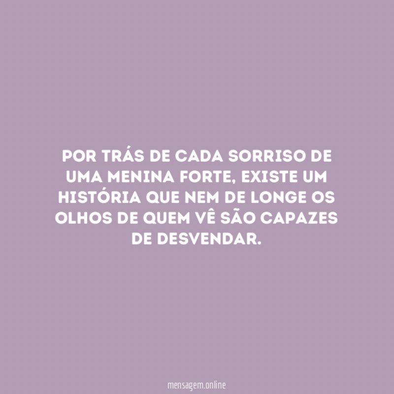 Por trás de cada sorriso de uma menina forte