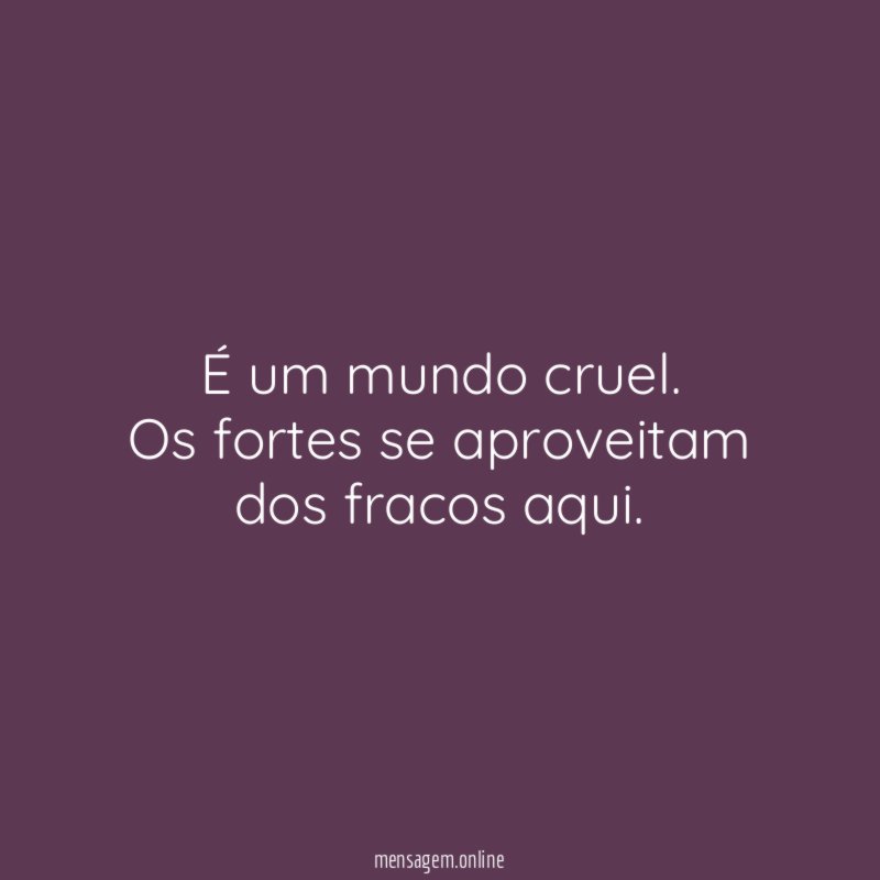 É um mundo cruel