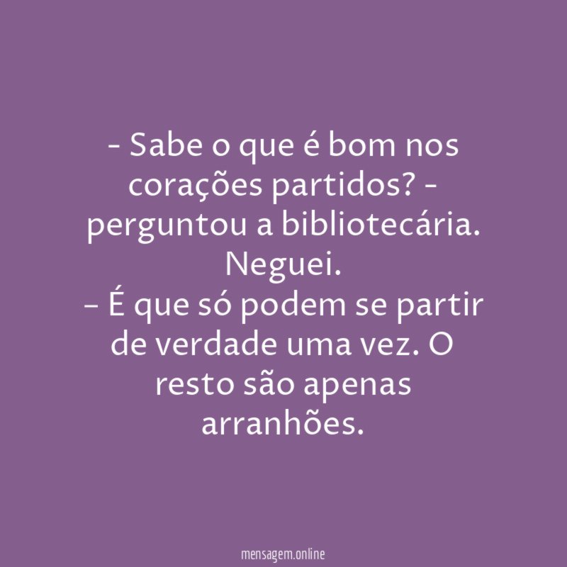 Sabe o que é bom nos corações partidos