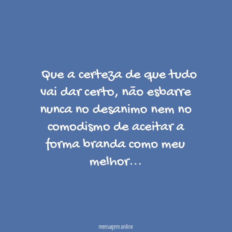 ” Que a certeza de que tudo vai dar certo