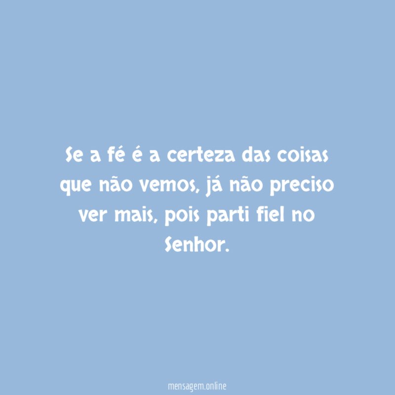 Se a fé é a certeza das coisas que não vemos