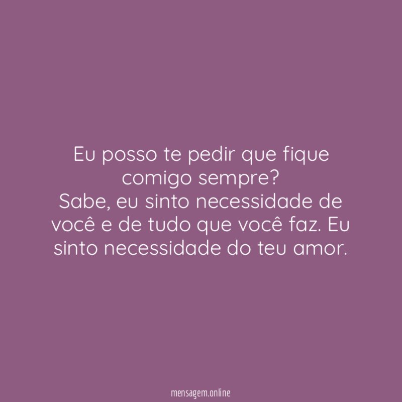 Eu posso te pedir que fique comigo sempre