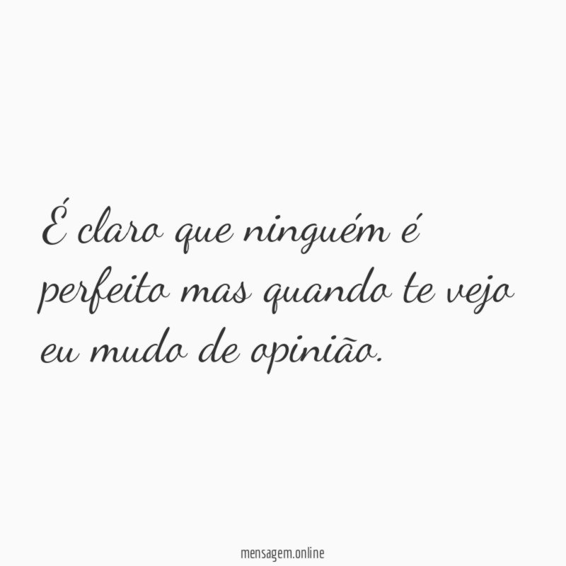 É claro que ninguém é perfeito mas quando