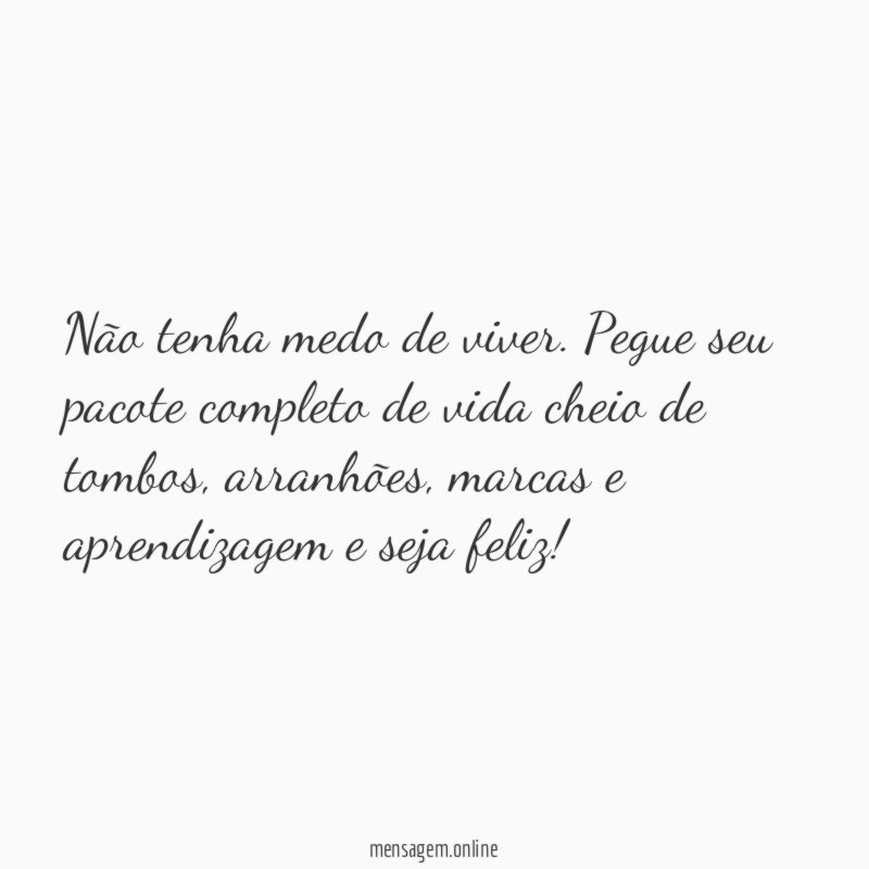 Não tenha medo de viver