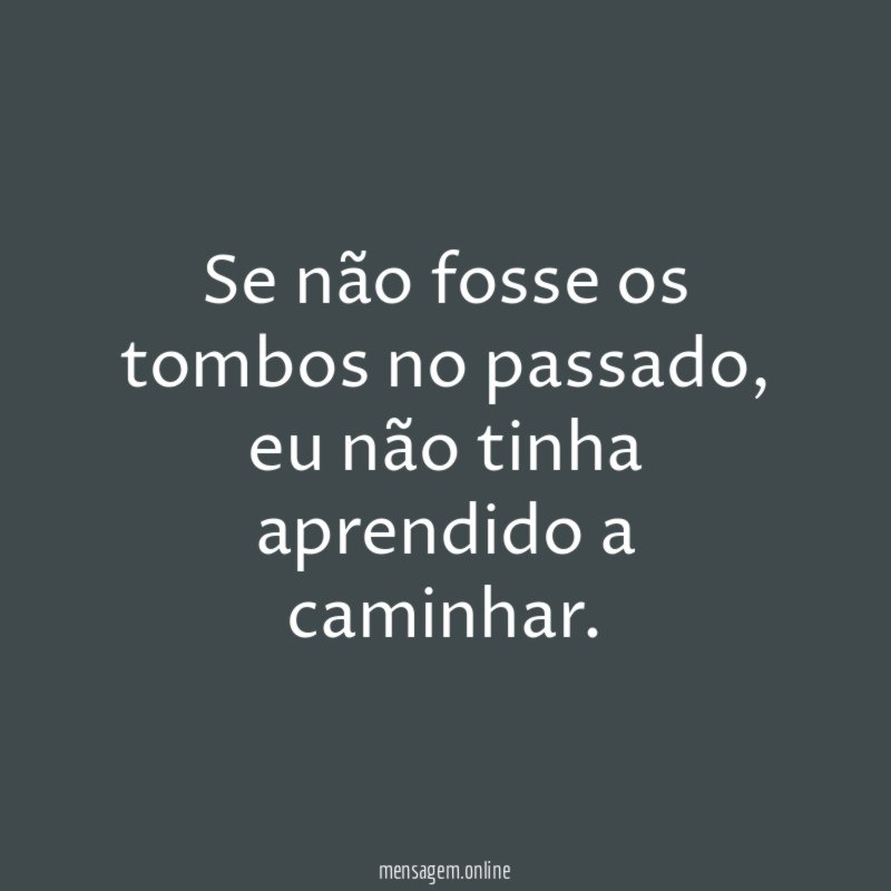 Se não fosse os tombos no passado