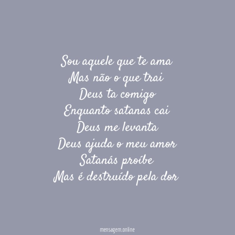 Sou aquele que te ama Mas não o que