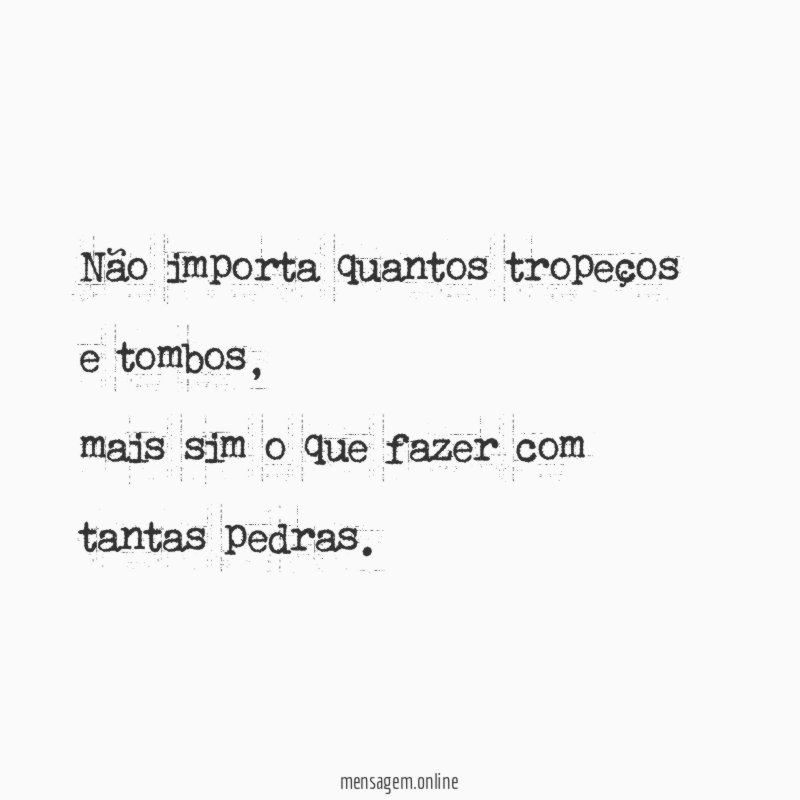Não importa quantos tropeços e tombos