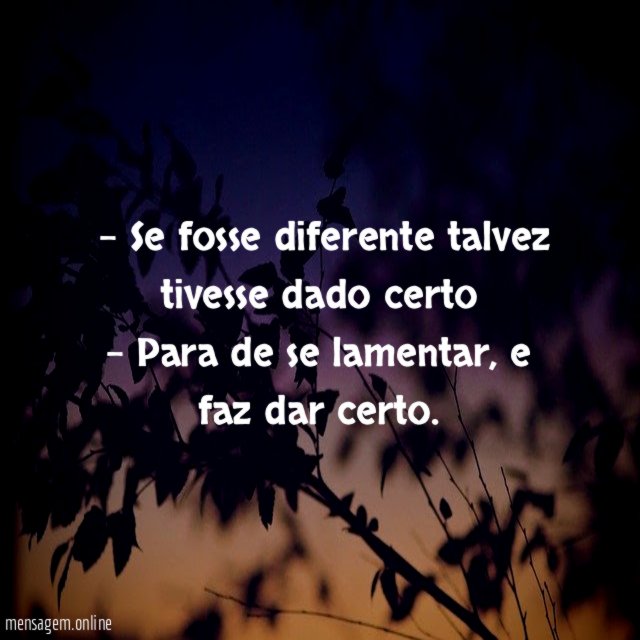 - Se fosse diferente talvez tivesse dado certo -