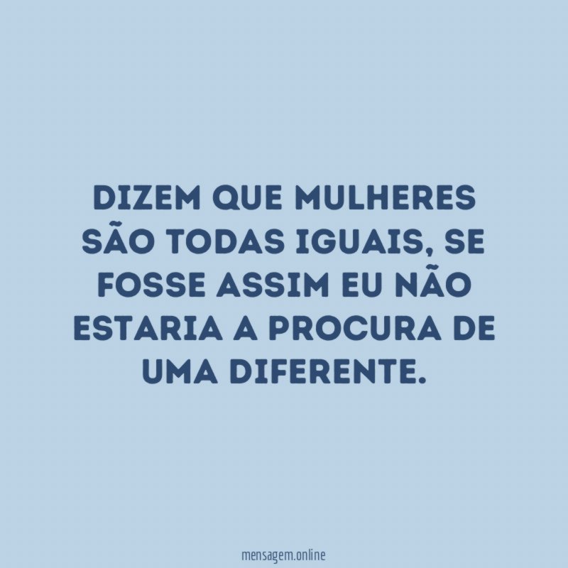 Dizem que mulheres são todas iguais