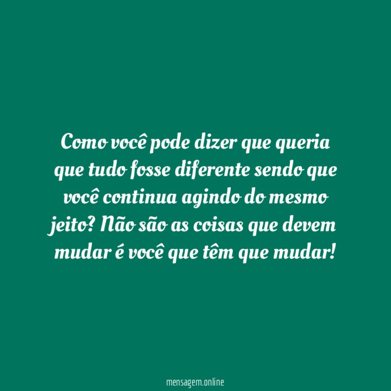 Como você pode dizer que queria que tudo