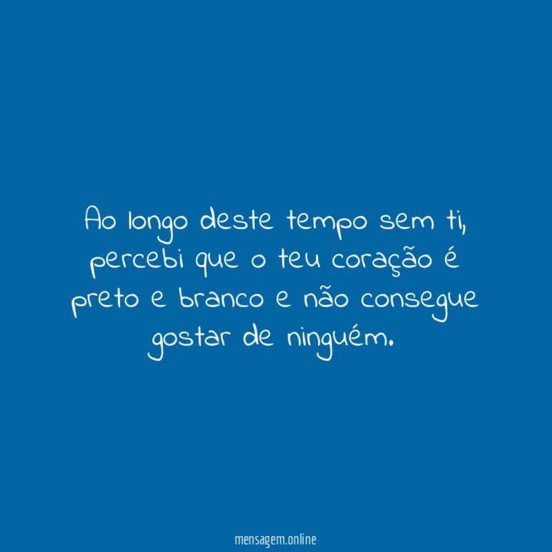 Ao longo deste tempo sem ti