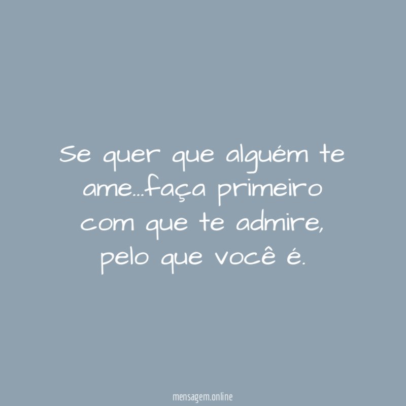Se quer que alguém te ame