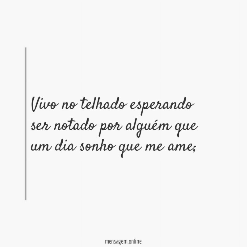 Vivo no telhado esperando ser notado por alguém