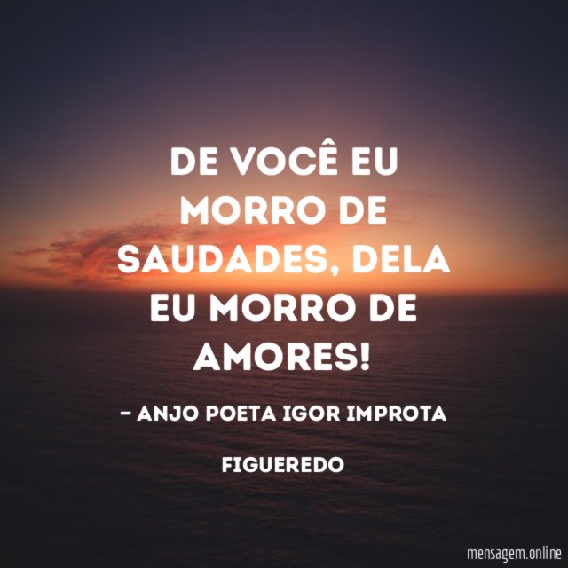 De você eu morro de saudades