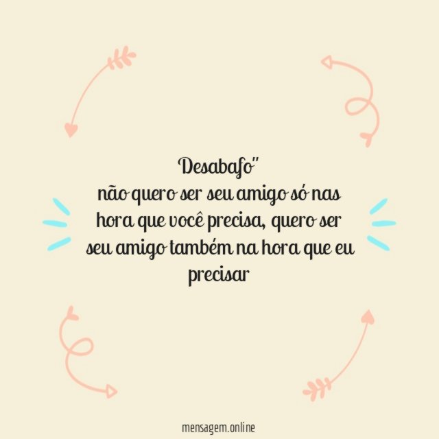 Desabafo" não quero ser seu amigo só nas hora