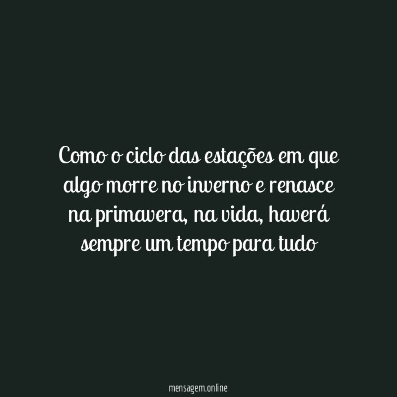 Como o ciclo das estações em que algo