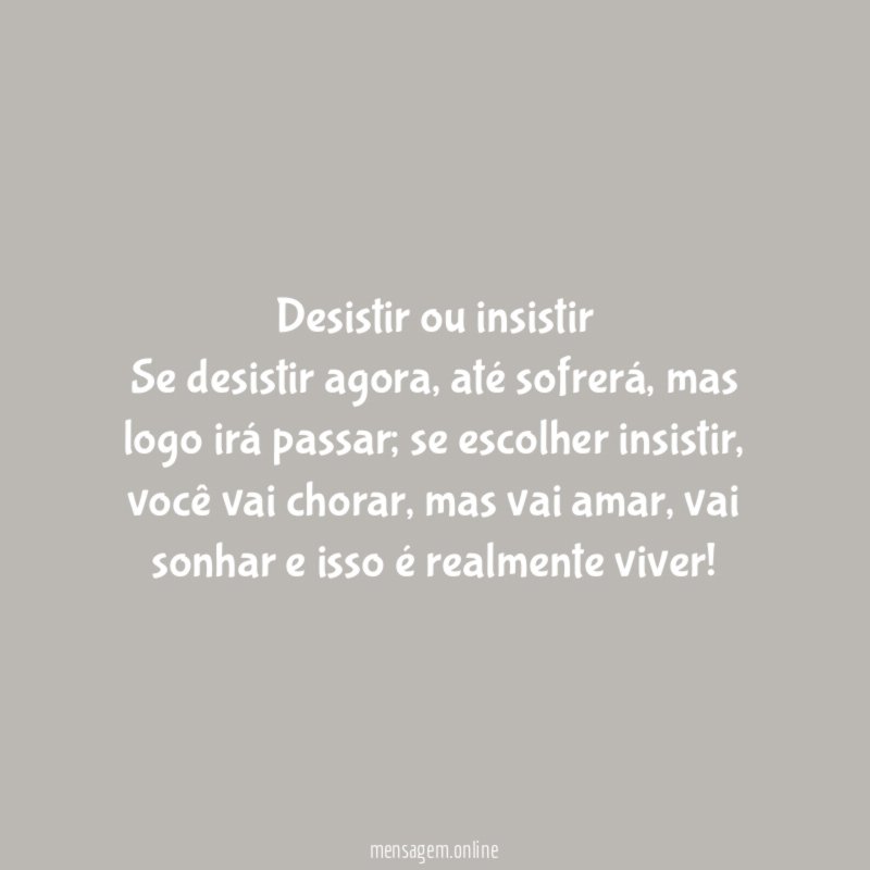 Desistir ou insistir Se desistir agora