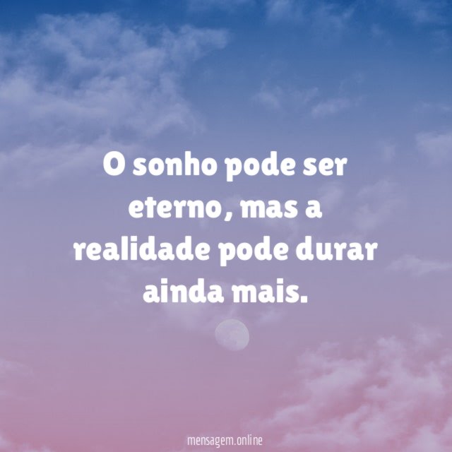 O sonho pode ser eterno