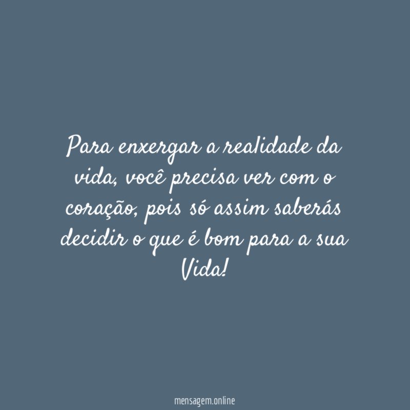 Para enxergar a realidade da vida